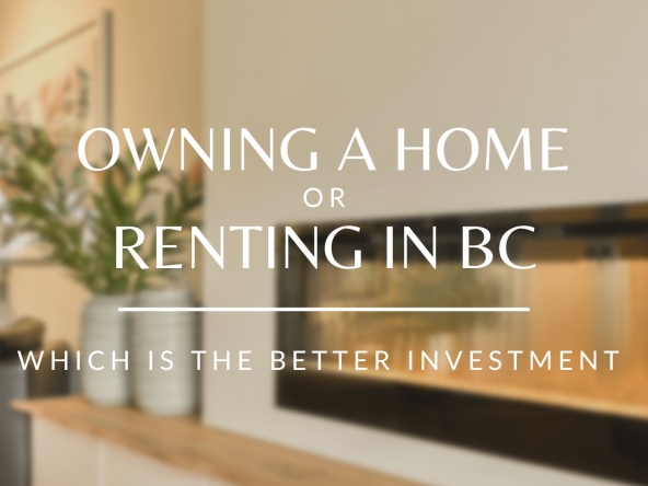 Owning or renting in British Colombia, which is the better investment?